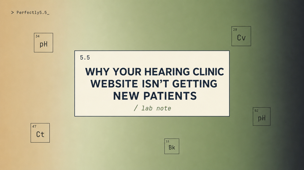 Why Your Hearing Clinic Website Isn’t Getting New Patients
