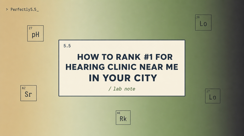 How to Rank #1 for Hearing Clinic Near Me in Your City